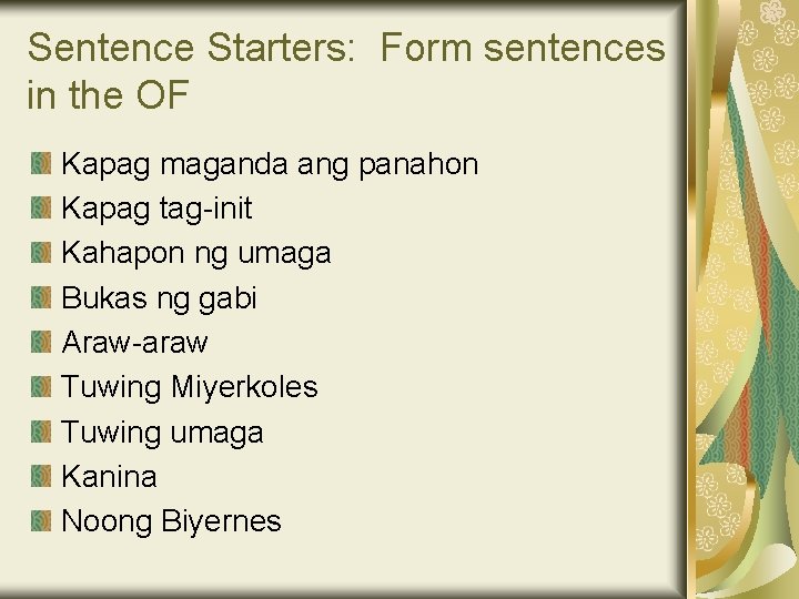 Sentence Starters: Form sentences in the OF Kapag maganda ang panahon Kapag tag-init Kahapon