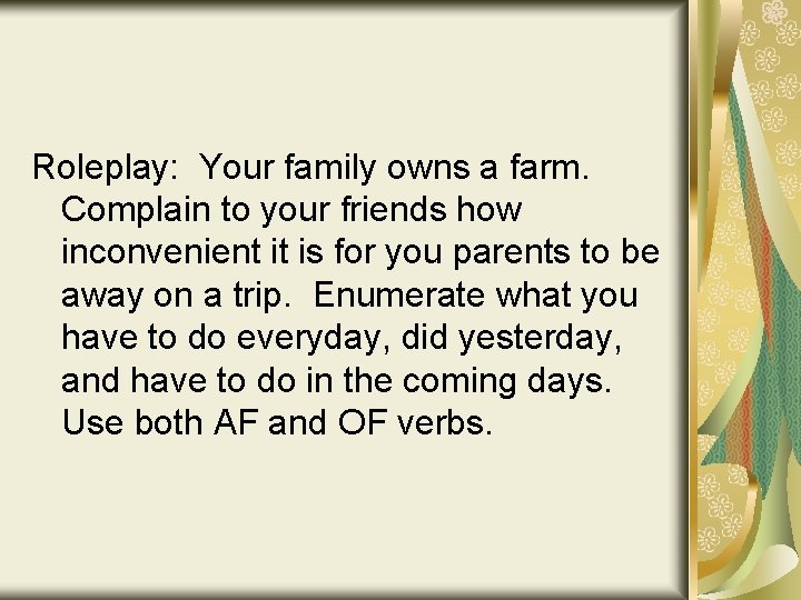 Roleplay: Your family owns a farm. Complain to your friends how inconvenient it is