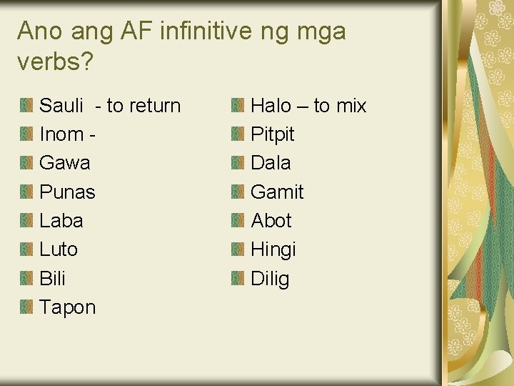 Ano ang AF infinitive ng mga verbs? Sauli - to return Inom Gawa Punas