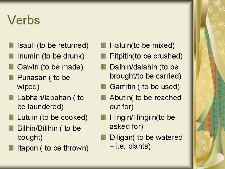 Verbs Isauli (to be returned) Inumin (to be drunk) Gawin (to be made) Punasan