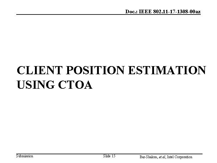 Doc. : IEEE 802. 11 -17 -1308 -00 az CLIENT POSITION ESTIMATION USING CTOA Doc. : IEEE 802. 11 -17 -1308 -00 az CLIENT POSITION ESTIMATION USING CTOA