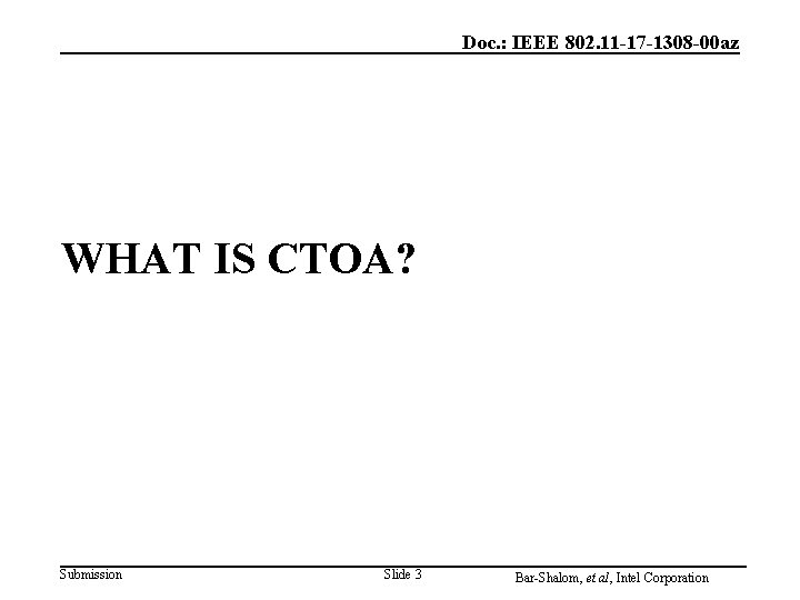 Doc. : IEEE 802. 11 -17 -1308 -00 az WHAT IS CTOA? Submission Slide Doc. : IEEE 802. 11 -17 -1308 -00 az WHAT IS CTOA? Submission Slide