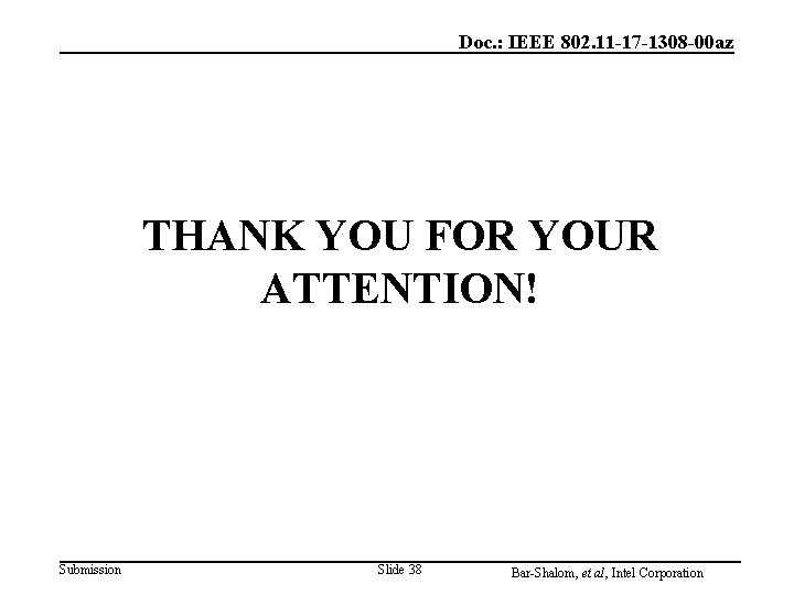 Doc. : IEEE 802. 11 -17 -1308 -00 az THANK YOU FOR YOUR ATTENTION! Doc. : IEEE 802. 11 -17 -1308 -00 az THANK YOU FOR YOUR ATTENTION!