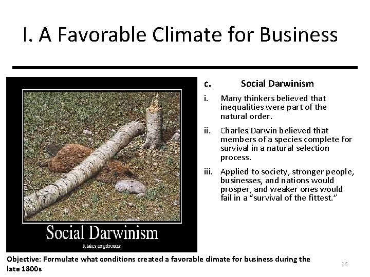 I. A Favorable Climate for Business c. i. Social Darwinism Many thinkers believed that