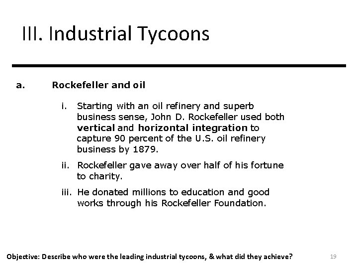 III. Industrial Tycoons a. Rockefeller and oil i. Starting with an oil refinery and