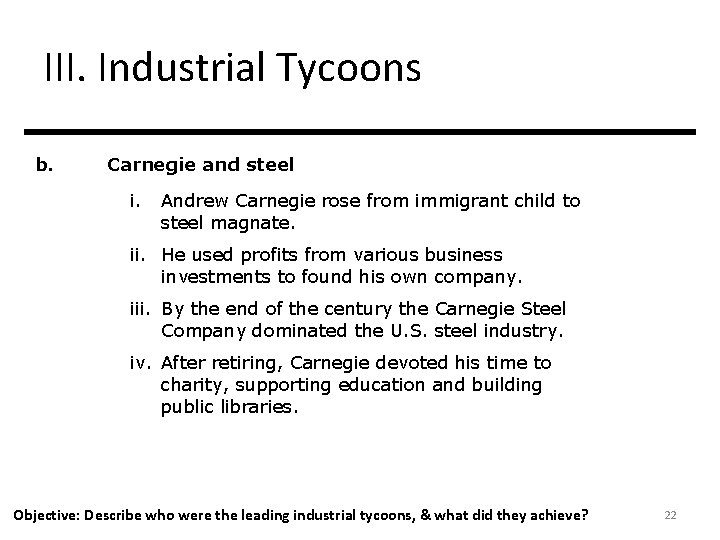 III. Industrial Tycoons b. Carnegie and steel i. Andrew Carnegie rose from immigrant child