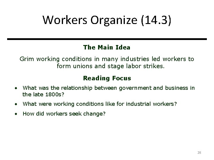 Workers Organize (14. 3) The Main Idea Grim working conditions in many industries led