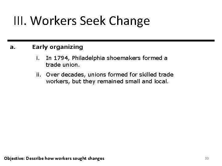 III. Workers Seek Change a. Early organizing i. In 1794, Philadelphia shoemakers formed a