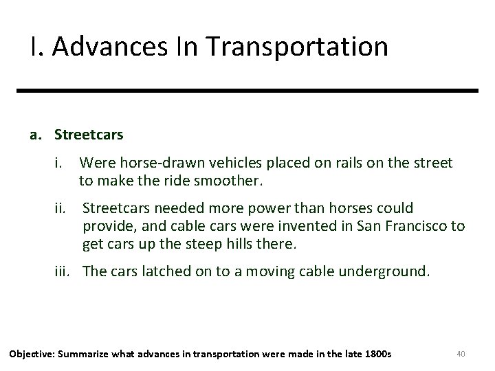 I. Advances In Transportation a. Streetcars i. Were horse-drawn vehicles placed on rails on