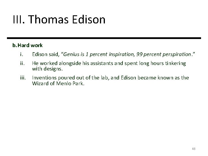 III. Thomas Edison b. Hard work i. Edison said, “Genius is 1 percent inspiration,