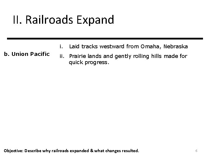 II. Railroads Expand i. b. Union Pacific Laid tracks westward from Omaha, Nebraska ii.