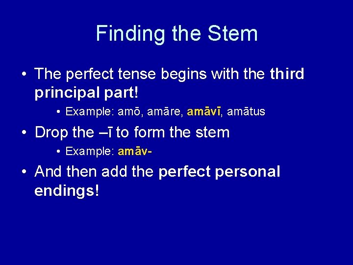 Finding the Stem • The perfect tense begins with the third principal part! •
