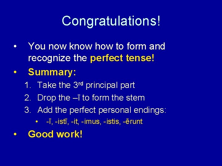 Congratulations! • • You now know how to form and recognize the perfect tense!