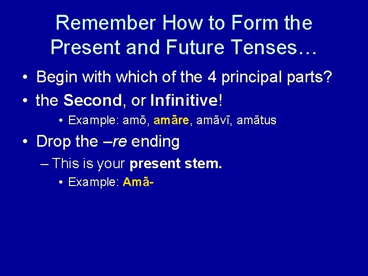 Remember How to Form the Present and Future Tenses… • Begin with which of