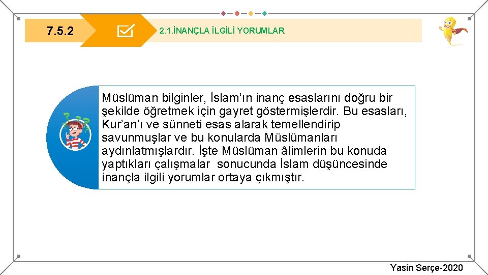 7. 5. 2 2. 1. İNANÇLA İLGİLİ YORUMLAR Müslüman bilginler, İslam’ın inanç esaslarını doğru