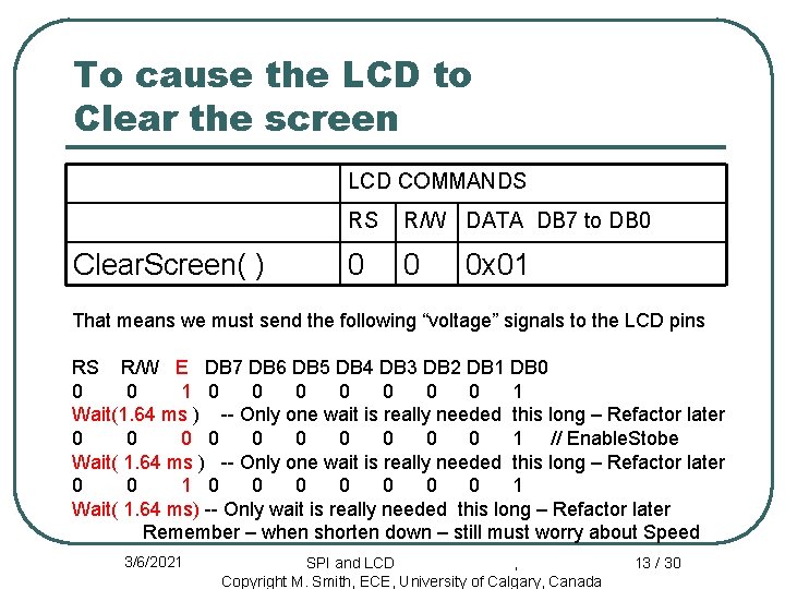 To cause the LCD to Clear the screen LCD COMMANDS Clear. Screen( ) RS