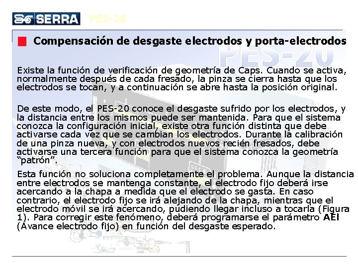 PES-20 Compensación de desgaste electrodos y porta-electrodos Existe la función de verificación de geometría