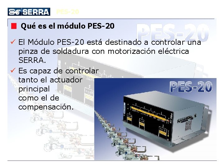 PES-20 Qué es el módulo PES-20 ü El Módulo PES-20 está destinado a controlar