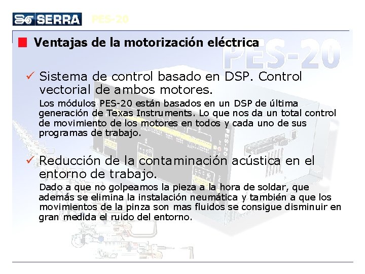 PES-20 Ventajas de la motorización eléctrica ü Sistema de control basado en DSP. Control