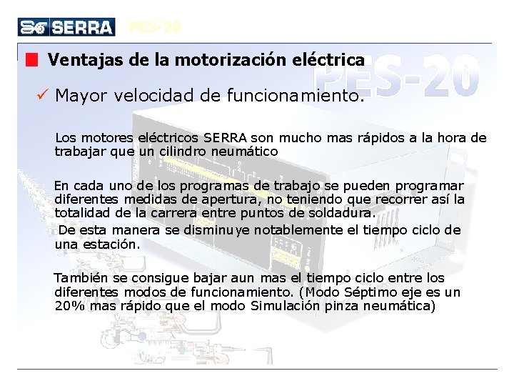 PES-20 Ventajas de la motorización eléctrica ü Mayor velocidad de funcionamiento. Los motores eléctricos