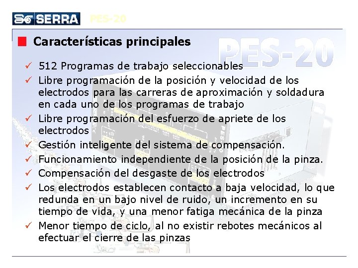 PES-20 Características principales ü 512 Programas de trabajo seleccionables ü Libre programación de la