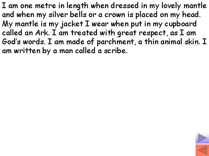 I am one metre in length when dressed in my lovely mantle and when