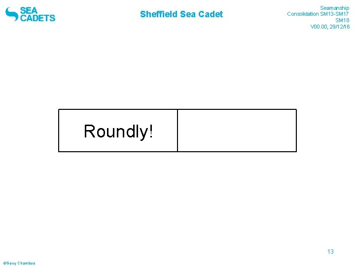 Sheffield Sea Cadet Roundly! Seamanship Consolidation SM 13 -SM 17 SM 18 V 00.