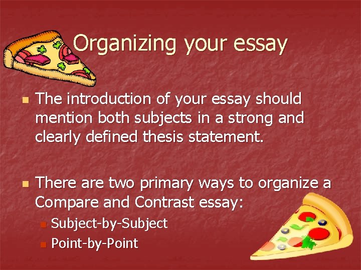 Organizing your essay n n The introduction of your essay should mention both subjects