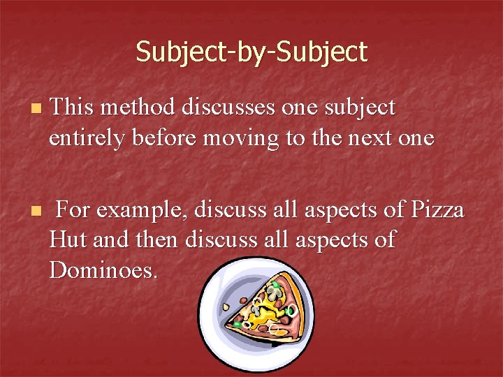 Subject-by-Subject n This method discusses one subject entirely before moving to the next one