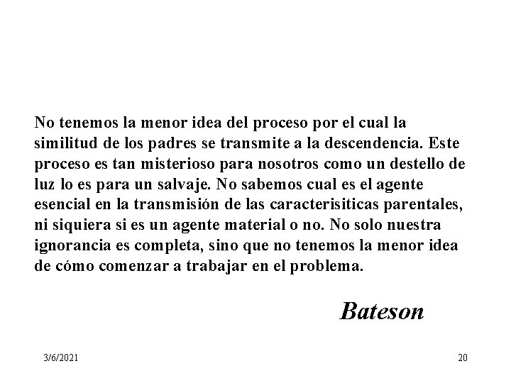 No tenemos la menor idea del proceso por el cual la similitud de los No tenemos la menor idea del proceso por el cual la similitud de los