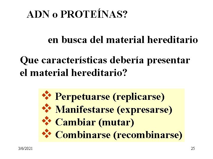 ADN o PROTEÍNAS? en busca del material hereditario Que características debería presentar el material ADN o PROTEÍNAS? en busca del material hereditario Que características debería presentar el material