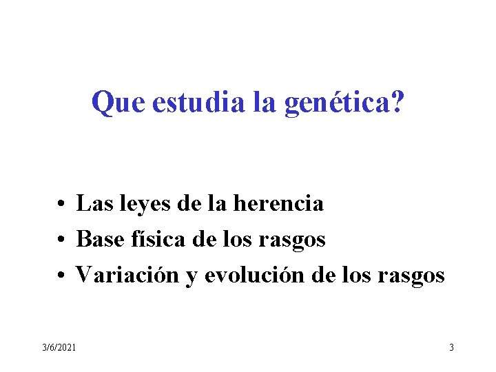 Que estudia la genética? • Las leyes de la herencia • Base física de Que estudia la genética? • Las leyes de la herencia • Base física de