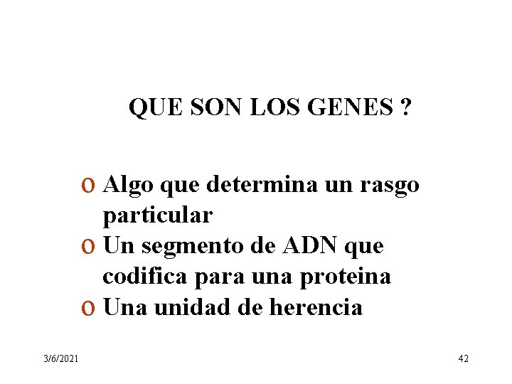 QUE SON LOS GENES ? o Algo que determina un rasgo particular o Un QUE SON LOS GENES ? o Algo que determina un rasgo particular o Un