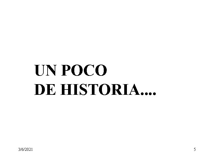 UN POCO DE HISTORIA. . 3/6/2021 5 UN POCO DE HISTORIA. . 3/6/2021 5