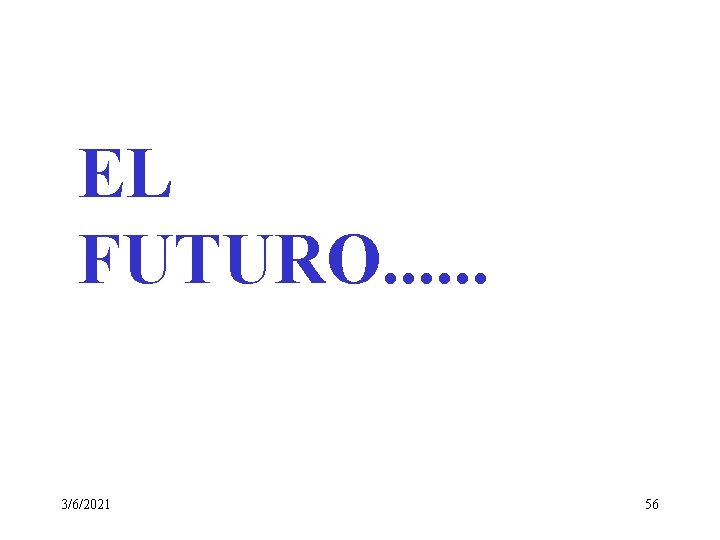 EL FUTURO. . . 3/6/2021 56 EL FUTURO. . . 3/6/2021 56