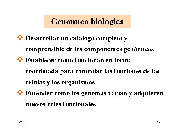 Genomica biológica v Desarrollar un catálogo completo y comprensible de los componentes genómicos v Genomica biológica v Desarrollar un catálogo completo y comprensible de los componentes genómicos v