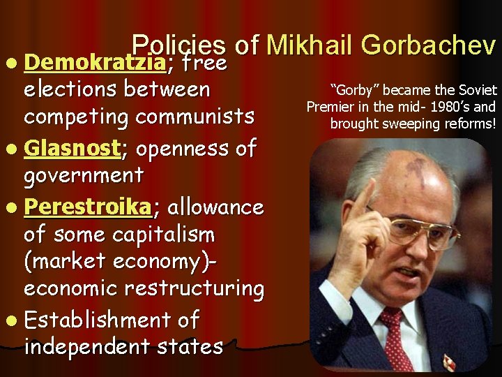 Policies of Mikhail Gorbachev free elections between competing communists l Glasnost; openness of government Policies of Mikhail Gorbachev free elections between competing communists l Glasnost; openness of government