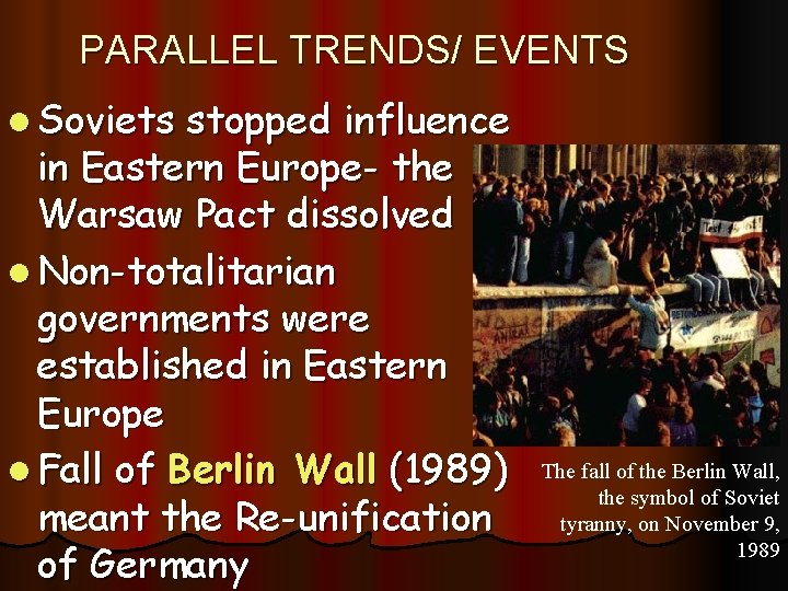 PARALLEL TRENDS/ EVENTS l Soviets stopped influence in Eastern Europe- the Warsaw Pact dissolved PARALLEL TRENDS/ EVENTS l Soviets stopped influence in Eastern Europe- the Warsaw Pact dissolved