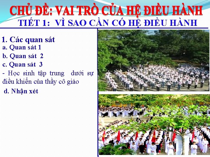 TIẾT 1: VÌ SAO CẦN CÓ HỆ ĐIỀU HÀNH 1. Các quan sát a. TIẾT 1: VÌ SAO CẦN CÓ HỆ ĐIỀU HÀNH 1. Các quan sát a.
