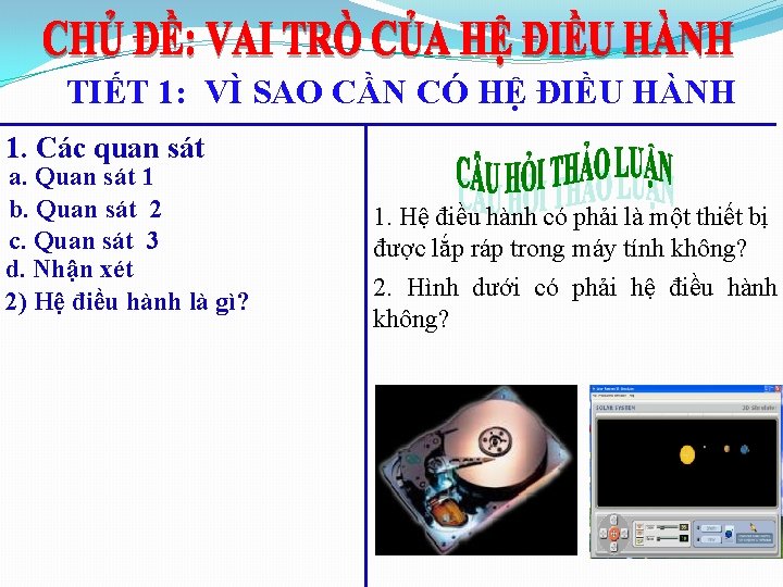 TIẾT 1: VÌ SAO CẦN CÓ HỆ ĐIỀU HÀNH 1. Các quan sát a. TIẾT 1: VÌ SAO CẦN CÓ HỆ ĐIỀU HÀNH 1. Các quan sát a.