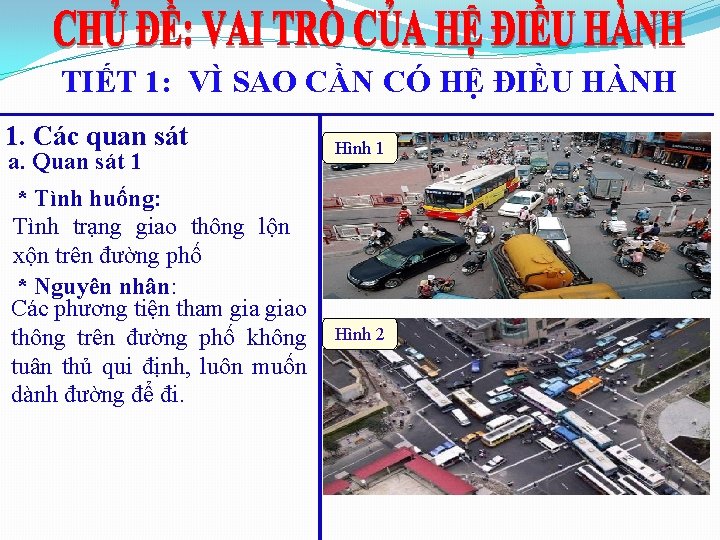 TIẾT 1: VÌ SAO CẦN CÓ HỆ ĐIỀU HÀNH 1. Các quan sát a. TIẾT 1: VÌ SAO CẦN CÓ HỆ ĐIỀU HÀNH 1. Các quan sát a.