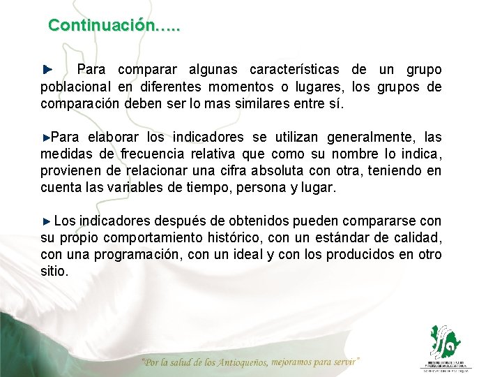 Continuación…. . Para comparar algunas características de un grupo poblacional en diferentes momentos o