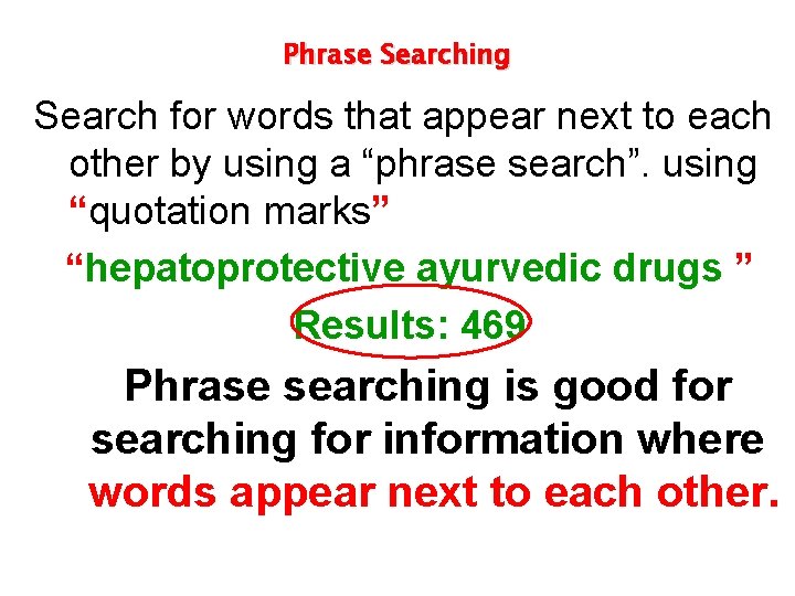 Phrase Searching Search for words that appear next to each other by using a