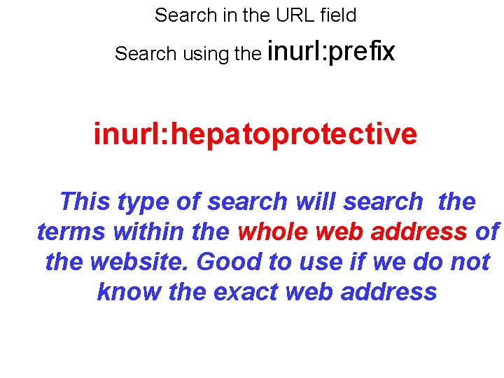 Search in the URL field Search using the inurl: prefix inurl: hepatoprotective This type