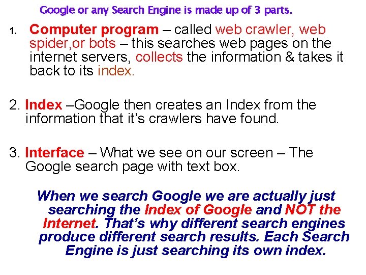 Google or any Search Engine is made up of 3 parts. 1. Computer program