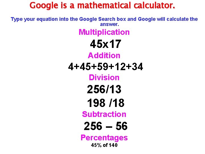 Google is a mathematical calculator. Type your equation into the Google Search box and