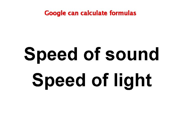 Google can calculate formulas Speed of sound Speed of light 