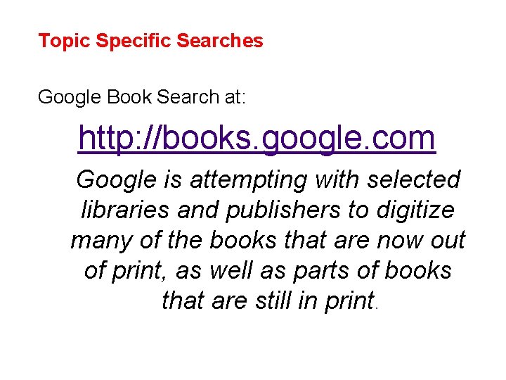 Topic Specific Searches Google Book Search at: http: //books. google. com Google is attempting