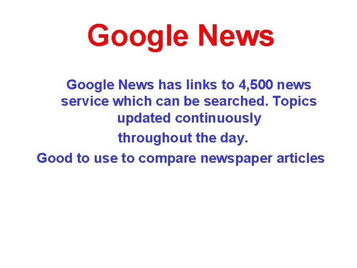 Google News has links to 4, 500 news service which can be searched. Topics