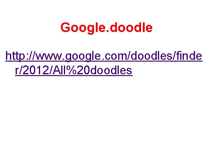 Google. doodle http: //www. google. com/doodles/finde r/2012/All%20 doodles 